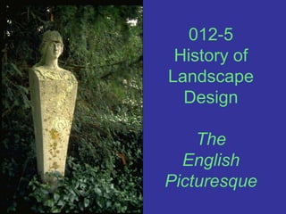 012-5History of Landscape DesignThe English Picturesque