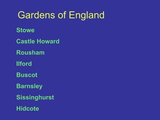 Gardens of EnglandStoweCastle HowardRoushamIlfordBuscotBarnsleySissinghurstHidcote