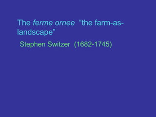 The ferme ornee“the farm-as-landscape”Stephen Switzer  (1682-1745)