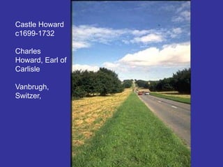 Castle Howard c1699-1732Charles Howard, Earl of CarlisleVanbrugh, Switzer, 