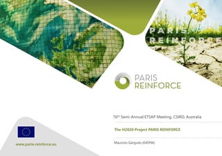 The PARIS REINFORCE project has received funding from the
European Union’s Horizon 2020 Research and Innovation
Programme under grant agreement No 820846.
The H2020 Project PARIS REINFORCE
76th Semi-Annual ETSAP Meeting, CSIRO, Australia
Maurizio Gargiulo (E4SMA)
 