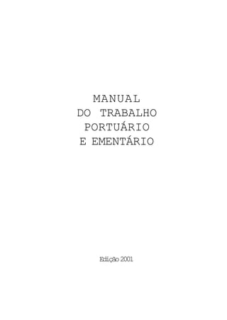 MANUAL
DO TRABALHO
PORTUÁRIO
E EMENTÁRIO
Edição2001
 