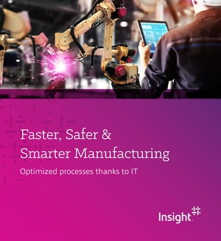 Faster, Safer &
Smarter Manufacturing
Optimized processes thanks to IT
 
