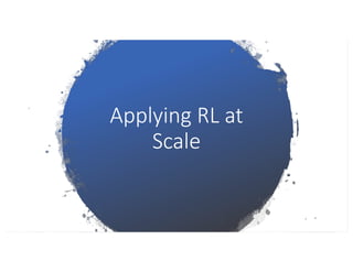 Applying RL at
Scale
 