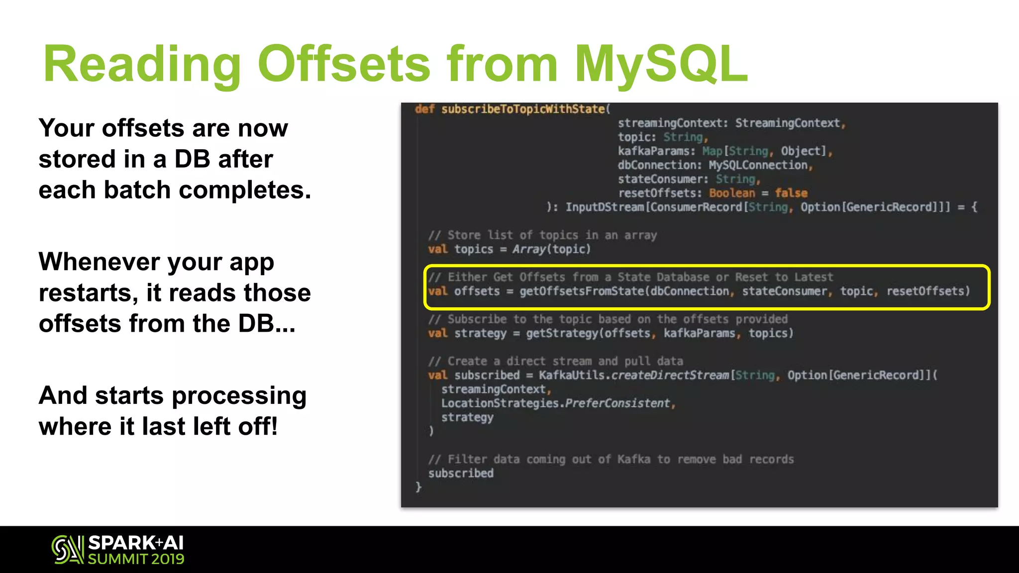 Your offsets are now
stored in a DB after
each batch completes.
Whenever your app
restarts, it reads those
offsets from the DB...
And starts processing
where it last left off!
Reading Offsets from MySQL
 