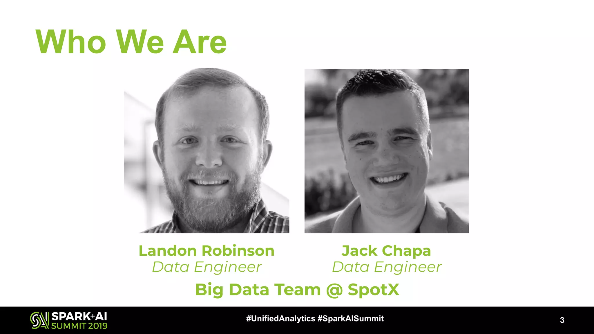 Who We Are
3#UnifiedAnalytics #SparkAISummit
Landon Robinson
Data Engineer
Jack Chapa
Data Engineer
Big Data Team @ SpotX
 
