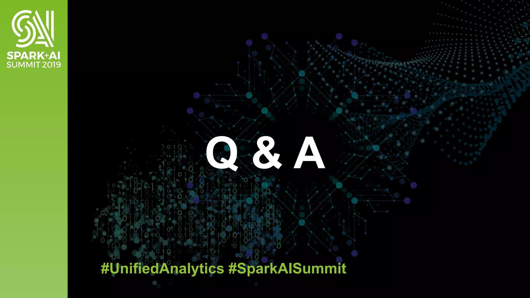 Q & A
#UnifiedAnalytics #SparkAISummit
 