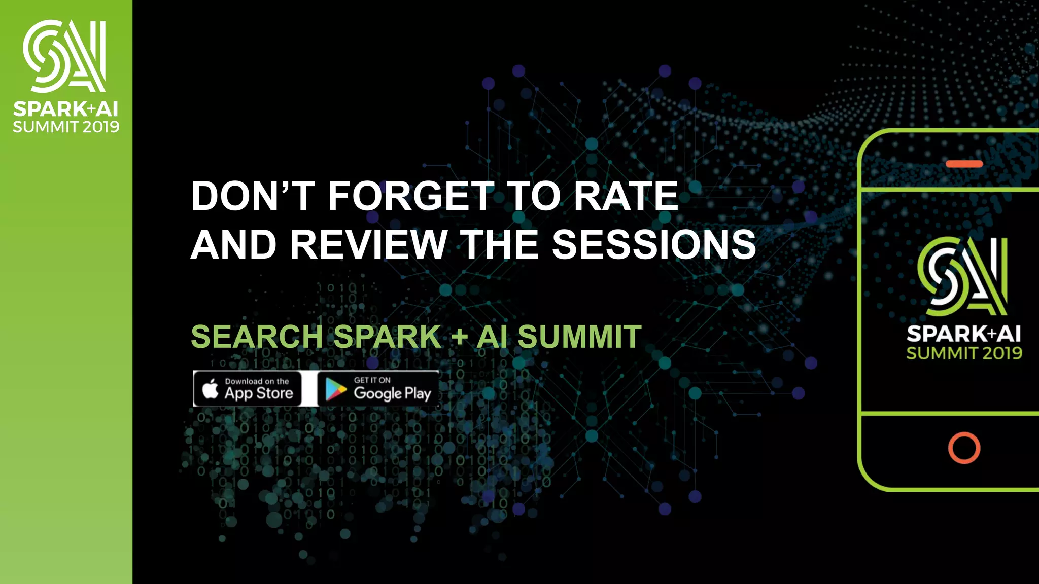 DON’T FORGET TO RATE
AND REVIEW THE SESSIONS
SEARCH SPARK + AI SUMMIT
 
