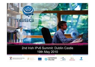 2nd Irish IPv6 Summit: Dublin Castle
            19th May 2010
 