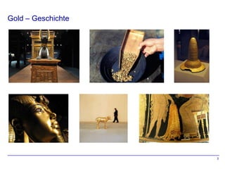 Gold – Geschichte




                    3
 