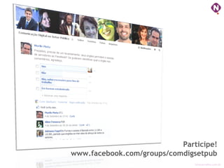 ninocarvalho.com.br
Participe!
www.facebook.com/groups/comdigsetpub
 