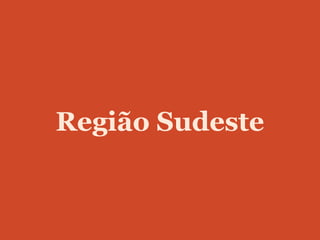 Região Sudeste
 