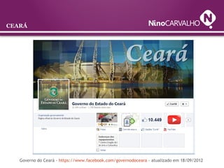 CEARÁ
Governo do Ceará - https://www.facebook.com/governodoceara - atualizado em 18/09/2012
 