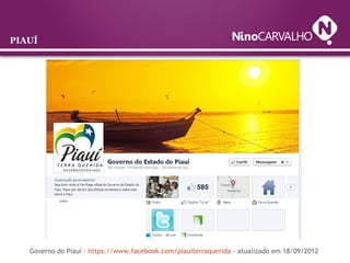 PIAUÍ
Governo do Piauí - https://www.facebook.com/piauiterraquerida - atualizado em 18/09/2012
 