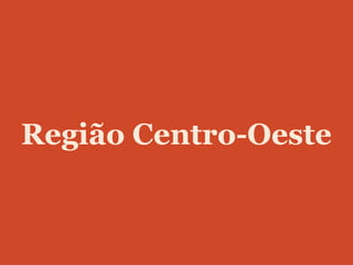 Região Centro-Oeste
 
