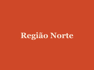 Região Norte
 