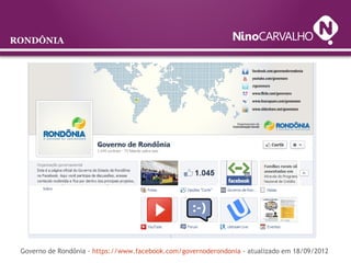 RONDÔNIA
Governo de Rondônia - https://www.facebook.com/governoderondonia - atualizado em 18/09/2012
 