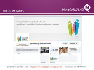 ESPÍRITO SANTO
Governo do Espírito Santo - https://www.facebook.com/governoES - atualizado em 18/09/2012
 