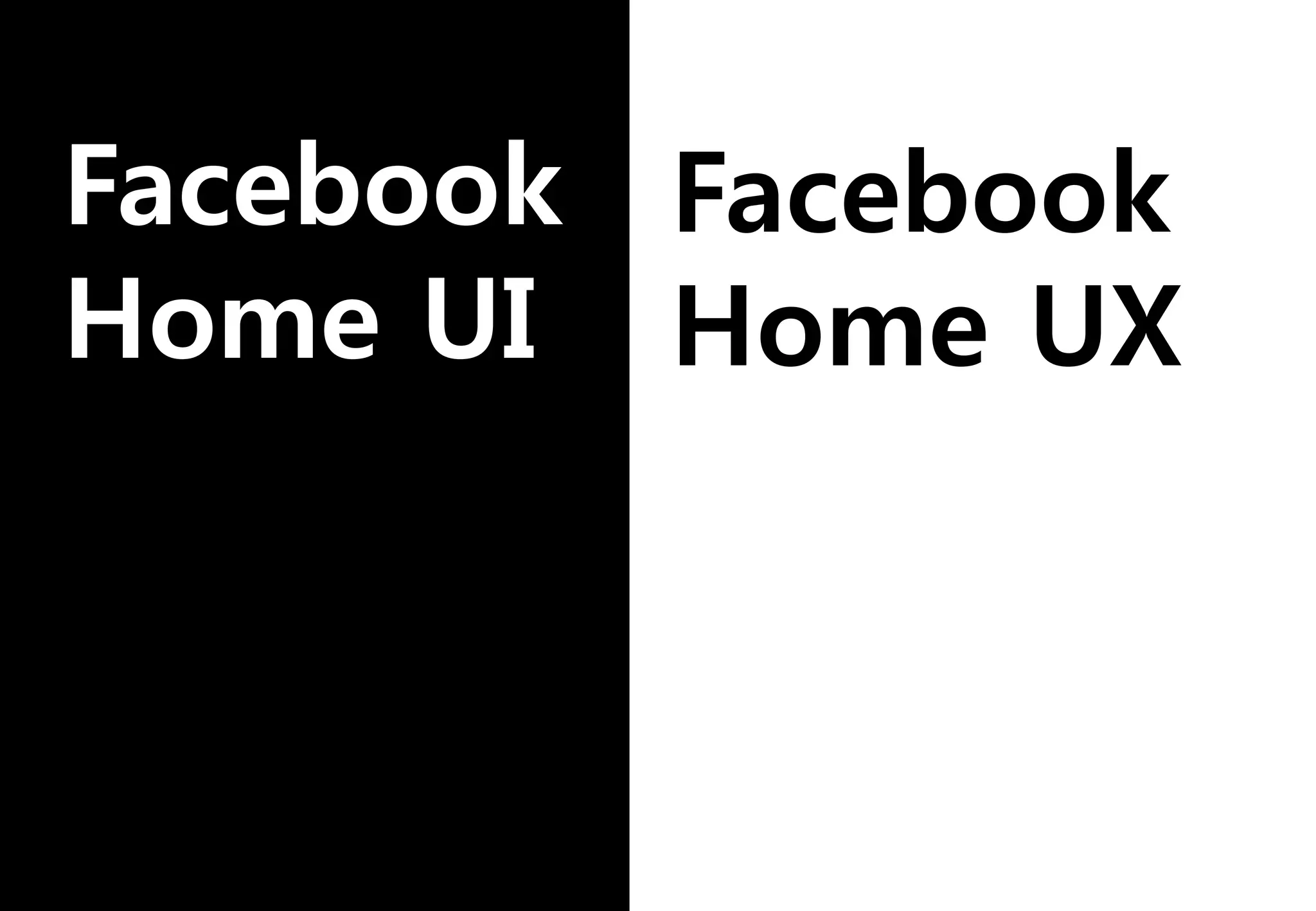 Facebook
Home UI
Facebook
Home UX
 