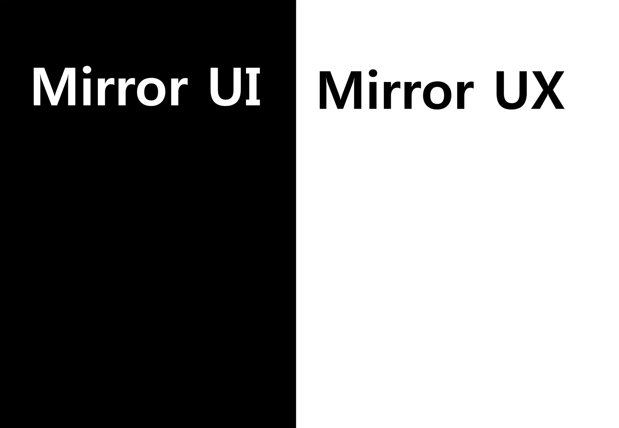 Mirror UI Mirror UX
 