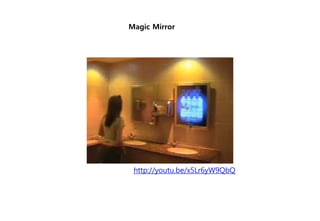 http://youtu.be/x5Lr6yW9QbQ
Magic Mirror
 