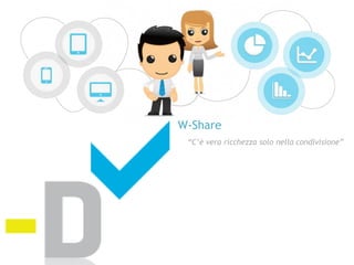 W-Share
 “C’è vera ricchezza solo nella condivisione”
 