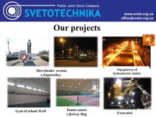 Our projects
Tennis courts
c.Krivoy Rog
Shevchenko avenue
c.Zaporozhye
Gym of school № 69
Top gateway of
hydroelectric station
Excavator
 