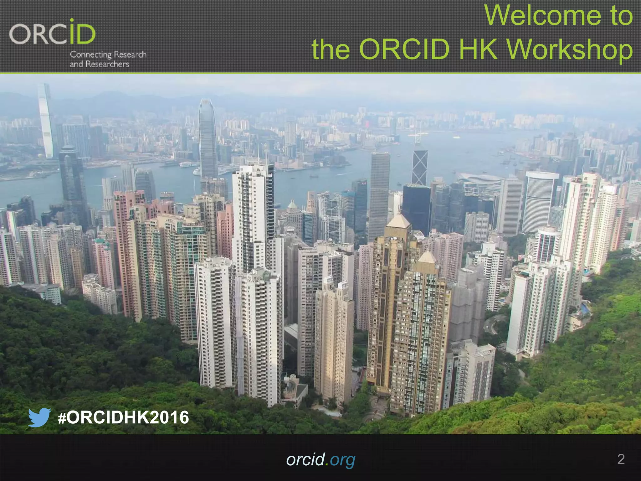 orcid.org 2
Welcome to
the ORCID HK Workshop
#ORCIDHK2016