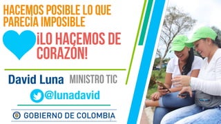 17
Hacemos posible lo que
parecía imposible
¡lo hacemos de
corazón!
@lunadavid
David Luna ministro TIC
 