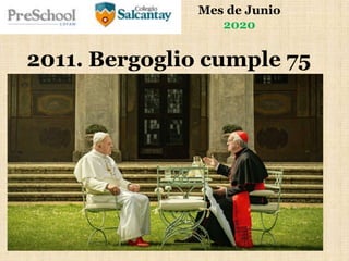 Mes de Junio
2020
2011. Bergoglio cumple 75
 
