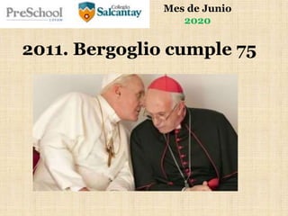 Mes de Junio
2020
2011. Bergoglio cumple 75
 