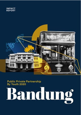 PPP BY YOUTH 2020 | 1
IMPACT
REPORT
Public Private Partnership
By Youth 2020
Bandung
 
