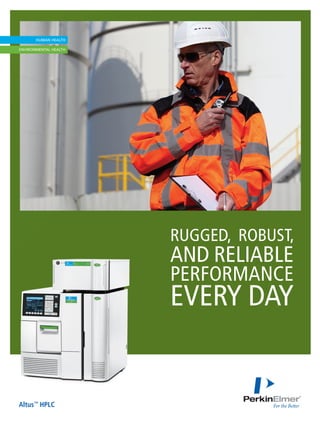 RUGGED, ROBUST,
AND RELIABLE
PERFORMANCE
EVERY DAY
Altus™
HPLC
 