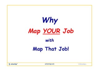 Map YOUR Job
Why
Map That Job!
with
 