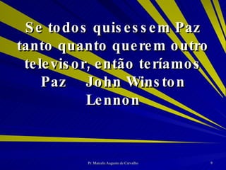 Se todos quisessem Paz tanto quanto querem outro televisor, então teríamos Paz John Winston Lennon 