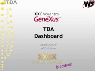 TDA
Dashboard
 Marcos Abellón
  W5 Solutions
 
