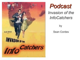 Podcast Invasion of the InfoCatchers by  Sean Cordes 