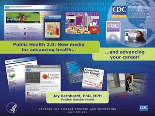 Public Health 2.0: New media for advancing health… …and advancing your career! Jay Bernhardt, PhD, MPH Twitter: @jaybernhardt 