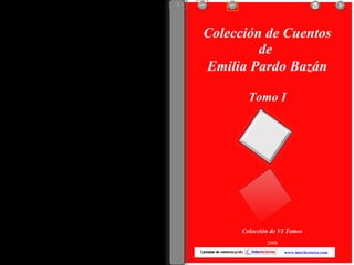 Colección de Cuentos de  Emilia Pardo Bazán Tomo I Colección de VI Tomos 2008 www.interlectores.com 1 