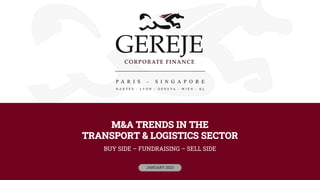 M&A TRENDS IN THE
TRANSPORT & LOGISTICS SECTOR
BUY SIDE – FUNDRAISING – SELL SIDE
JANUARY 2023
 