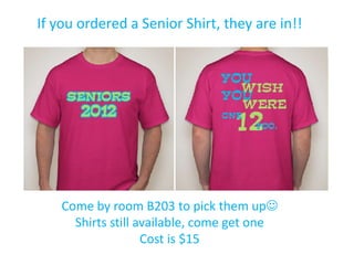 If you ordered a Senior Shirt, they are in!!




    Come by room B203 to pick them up
      Shirts still available, come get one
                    Cost is $15
 