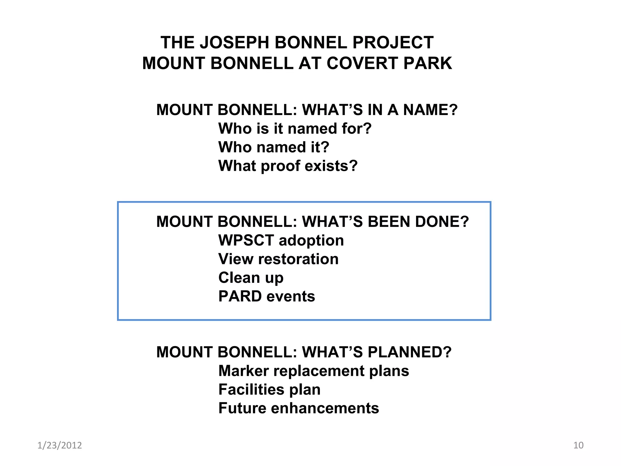 1/23/2012 THE JOSEPH BONNEL PROJECT MOUNT BONNELL AT COVERT PARK MOUNT BONNELL: WHAT’S IN A NAME? Who is it named for? Who named it? What proof exists? MOUNT BONNELL: WHAT’S BEEN DONE? WPSCT adoption View restoration Clean up PARD events MOUNT BONNELL: WHAT’S PLANNED? Marker replacement plans Facilities plan Future enhancements 