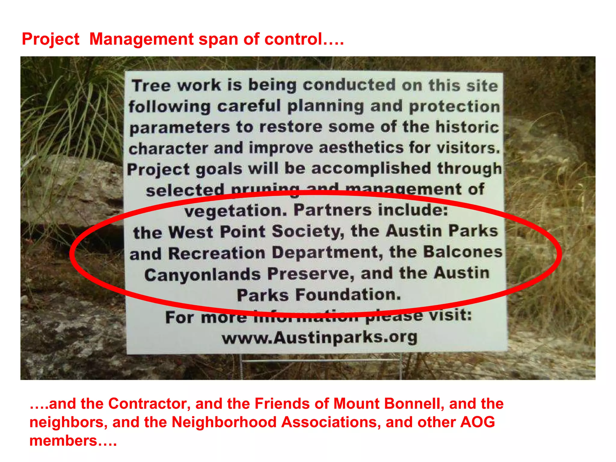 … .and the Contractor, and the Friends of Mount Bonnell, and the neighbors, and the Neighborhood Associations, and other AOG members…. Project  Management span of control…. 