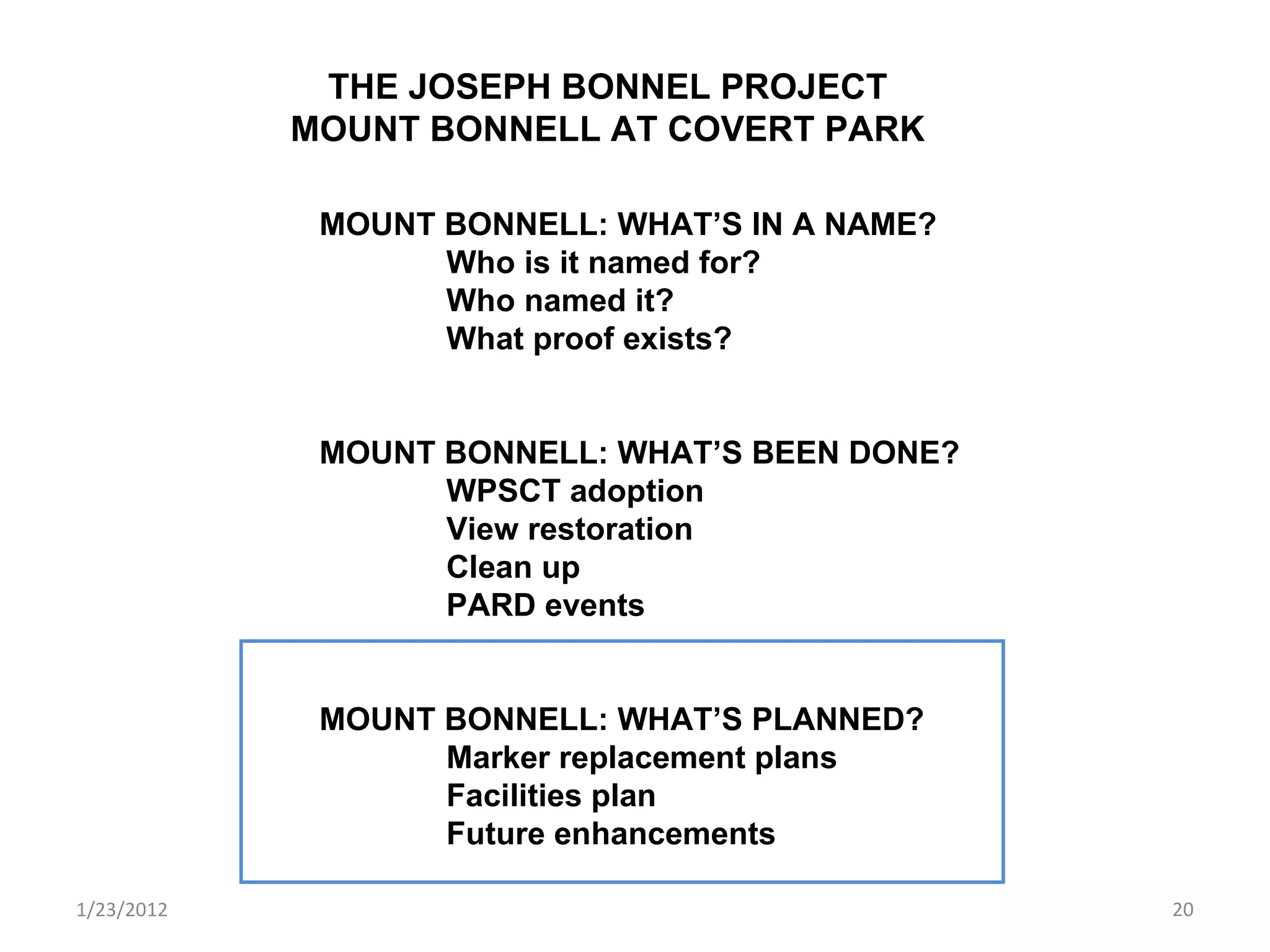 1/23/2012 THE JOSEPH BONNEL PROJECT MOUNT BONNELL AT COVERT PARK MOUNT BONNELL: WHAT’S IN A NAME? Who is it named for? Who named it? What proof exists? MOUNT BONNELL: WHAT’S BEEN DONE? WPSCT adoption View restoration Clean up PARD events MOUNT BONNELL: WHAT’S PLANNED? Marker replacement plans Facilities plan Future enhancements 