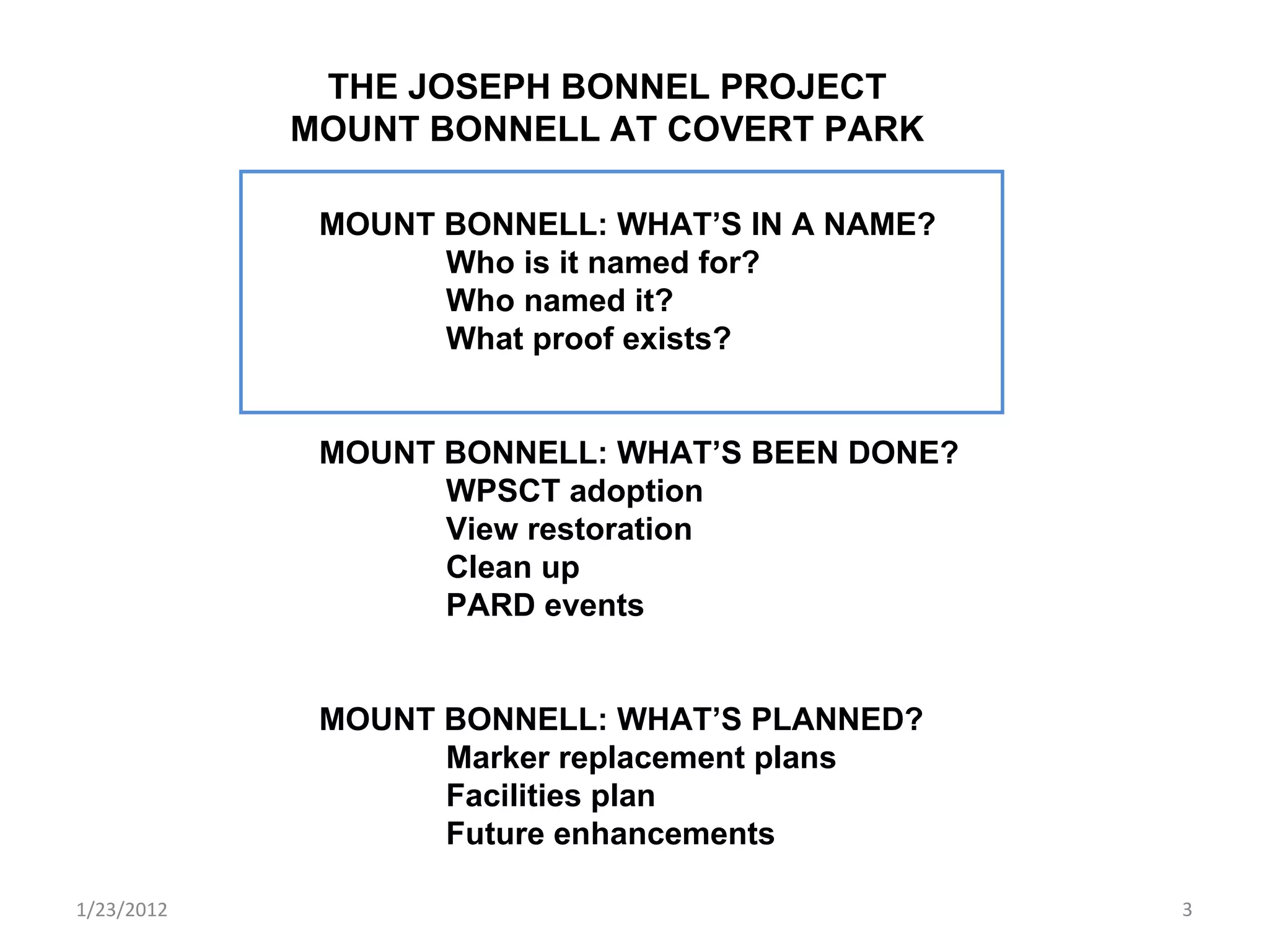 1/23/2012 THE JOSEPH BONNEL PROJECT MOUNT BONNELL AT COVERT PARK MOUNT BONNELL: WHAT’S IN A NAME? Who is it named for? Who named it? What proof exists? MOUNT BONNELL: WHAT’S BEEN DONE? WPSCT adoption View restoration Clean up PARD events MOUNT BONNELL: WHAT’S PLANNED? Marker replacement plans Facilities plan Future enhancements 