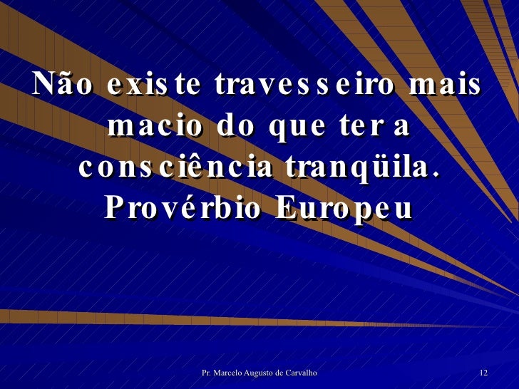 Não Existe Travesseiro Mais Macio Do Que Uma Consciência Limpa