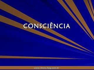 CONSCIÊNCIA www.4tons.hpg.com.br   