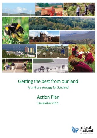 Getting the best from our land
    A land use strategy for Scotland

           Action Plan
           December 2011
 
