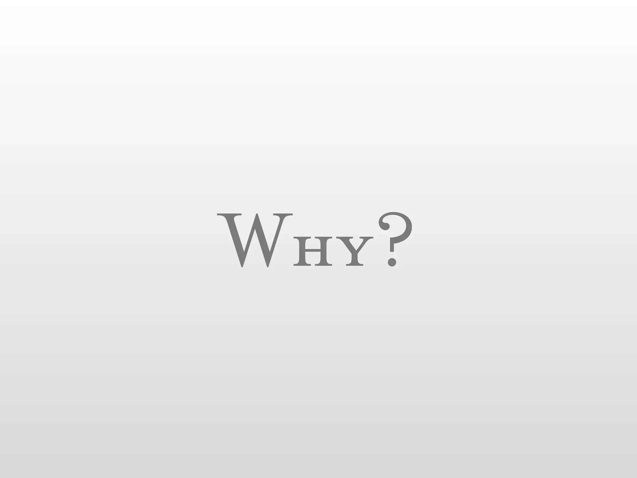Why?
 