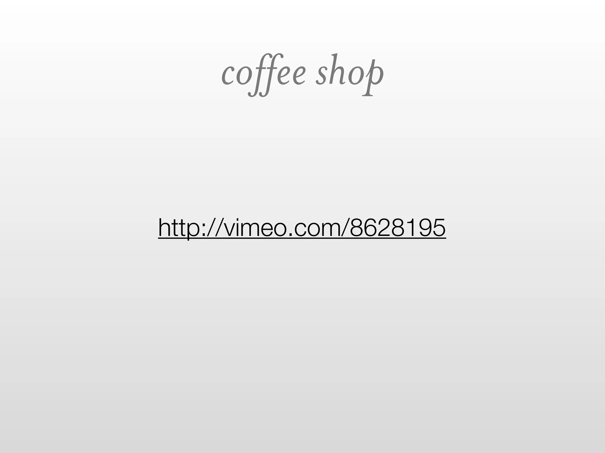 coffee shop


http://vimeo.com/8628195
 